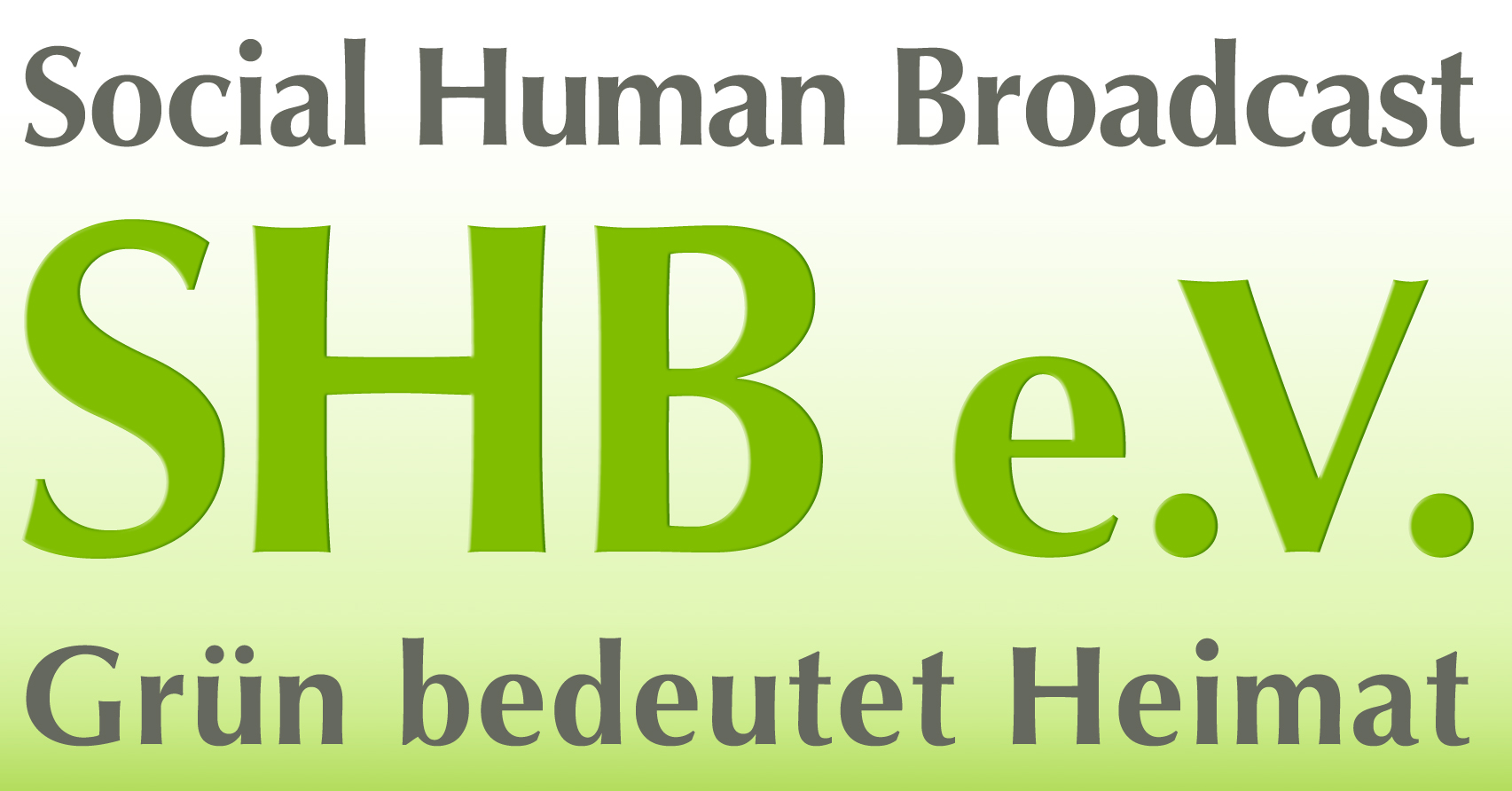 Social Human Broadcast – Grün Bedeutet Heimat e.V.